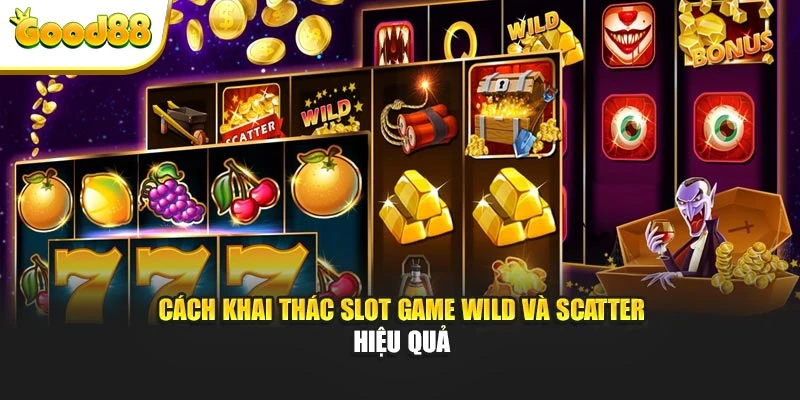 Cách khai thác slot game wild và scatter hiệu quả