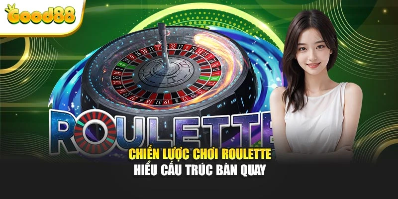 Chiến lược chơi roulette hiểu cấu trúc bàn quay
