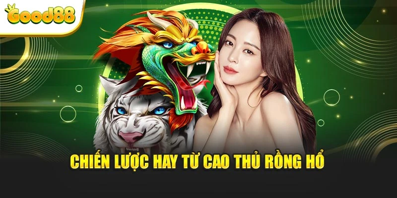 Chiến lược hay từ cao thủ rồng hổ