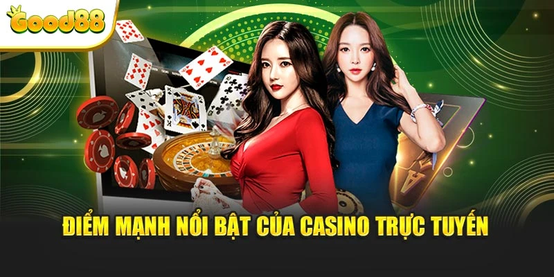 Điểm mạnh nổi bật của casino trực tuyến
