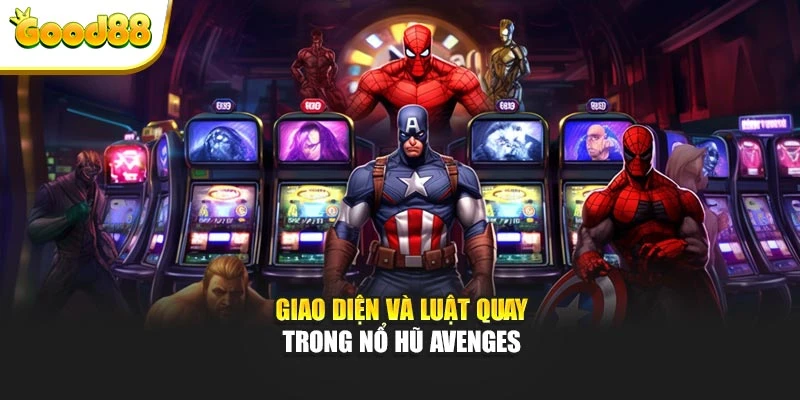 Giao diện và luật quay trong nổ hũ Avenges