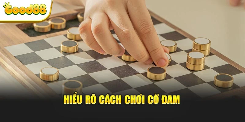 Hiểu rõ cách chơi cờ đam