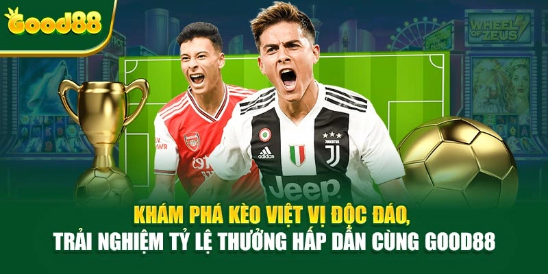 Khám phá kèo Việt Vị độc đáo, trải nghiệm tỷ lệ thưởng hấp dẫn cùng Good88