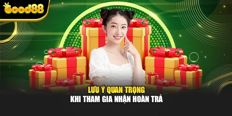 Lưu ý quan trọng khi tham gia nhận hoàn trả