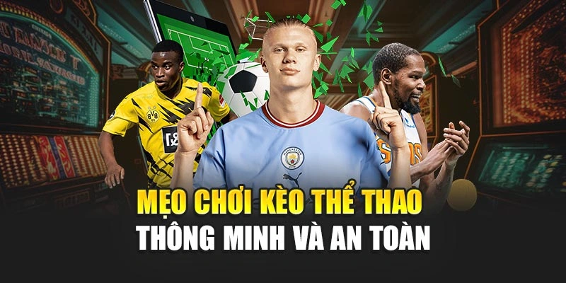 Mẹo chơi kèo thể thao thông minh và an toàn