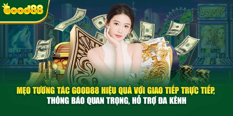 Mẹo tương tác Good88 hiệu quả với giao tiếp trực tiếp, thông báo quan trọng, hỗ trợ đa kênh