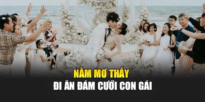 Nằm mơ thấy đi ăn đám cưới con gái