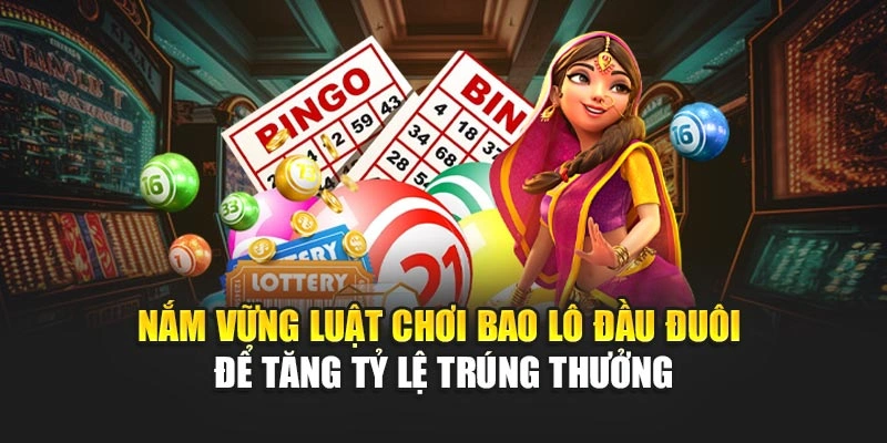 Nắm vững luật chơi bao lô đầu đuôi tăng tỷ lệ trúng