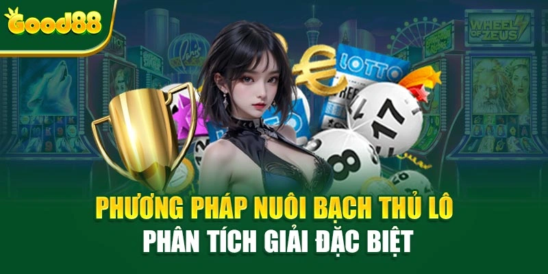 Phương pháp nuôi bạch thủ lô phân tích giải đặc biệt
