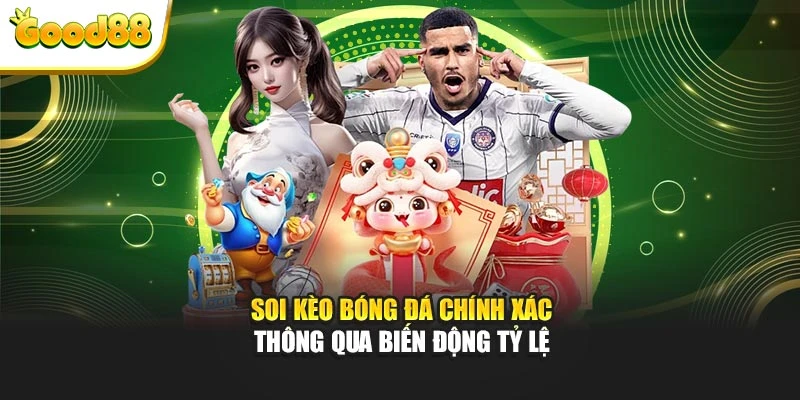 Soi kèo bóng đá chính xác thông qua biến động tỷ lệ