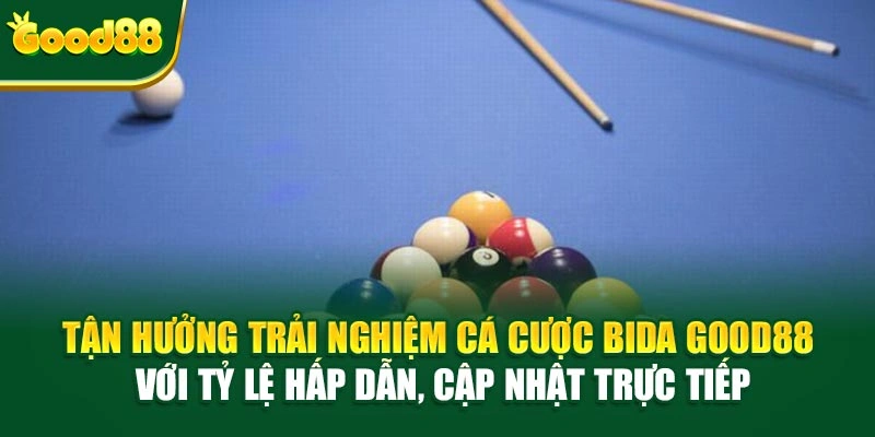 Tận hưởng trải nghiệm cá cược bida Good88 với tỷ lệ hấp dẫn, cập nhật trực tiếp