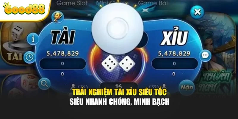 Trải nghiệm tài xỉu siêu tốc siêu nhanh chóng, minh bạch