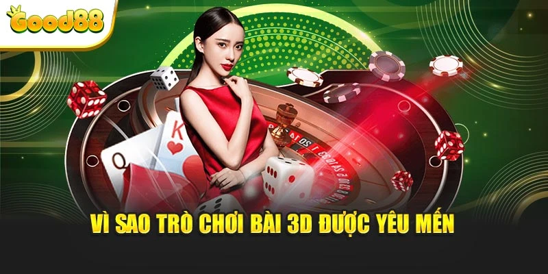 Vì sao trò chơi bài 3D được yêu mến